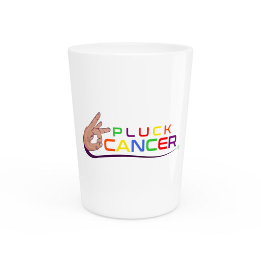 Shot Glass-"PLUCK CANCER!"